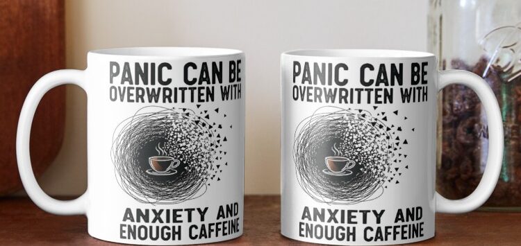 Designs by Heal of Souls Two mugs displaying the text Panic can be overwritten with anxiety and enough caffeine.